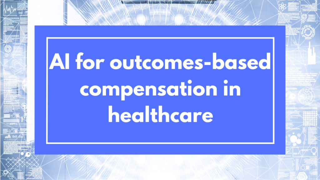 AI for outcomes-based compensation in healthcare 